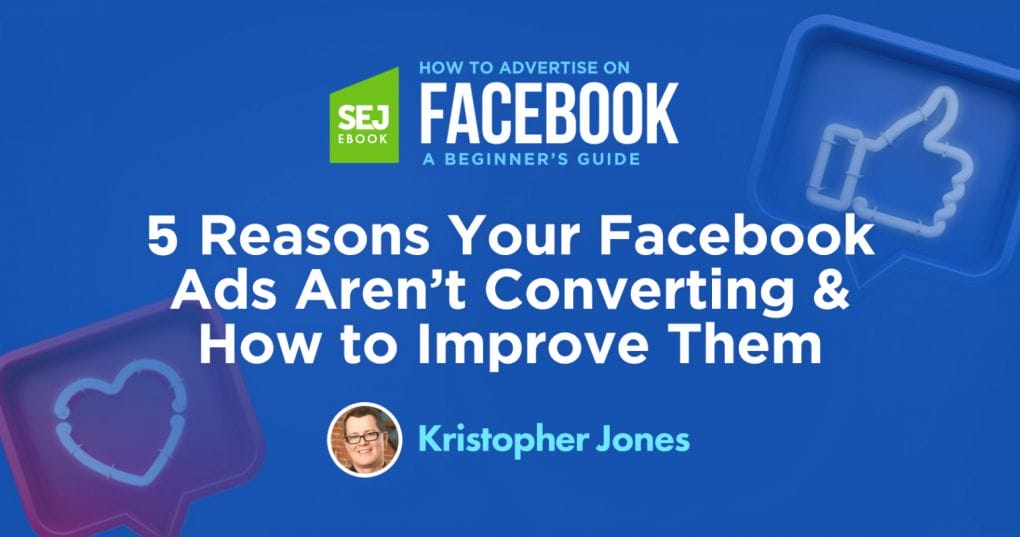Five Reasons Your Facebook Ads Aren't Converting and How to Improve Them