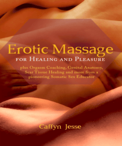 Erotic Massage for Healing and Pleasure – Caffyn Jesse