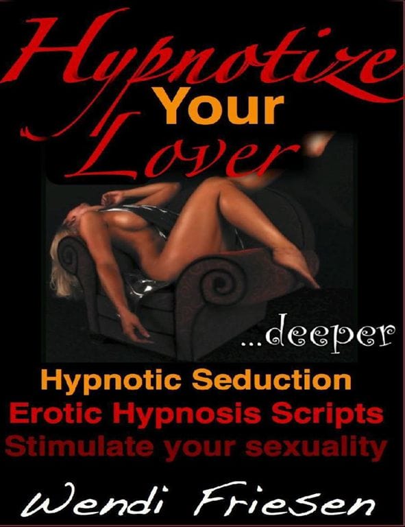 Hypnotize Your Lover …Deeper – Wendi Friesen