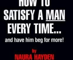 Naura Hayden – How To Satisfy A Man Every Time: And Have Him Beg for More!