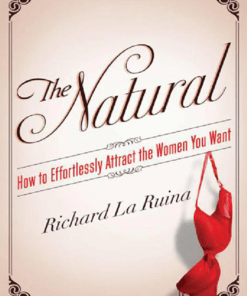 Richard LaRuina – The Natural – How to Effortlessly Attract the Women