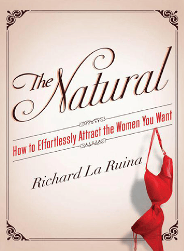Richard LaRuina – The Natural – How to Effortlessly Attract the Women