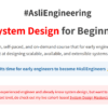Arpit Bhayani - System Design for Beginners