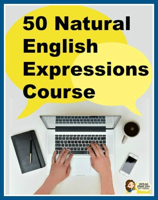Speak English with Vanessa - 50 Natural English Expressions