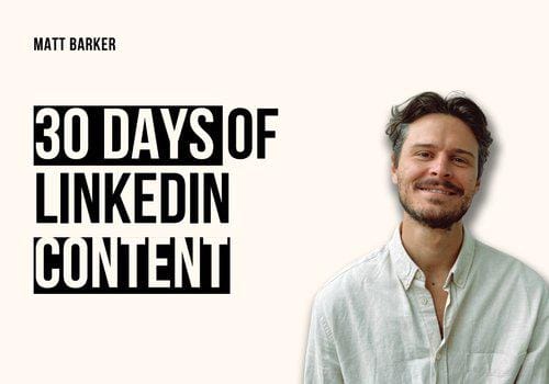 Matt Barker – 30 Days of LinkedIn Content