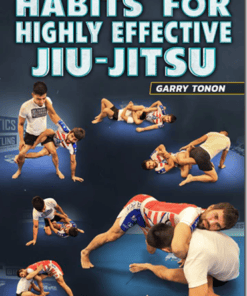 Habits For Highly Effective Jiu-Jitsu by Garry Tonon
