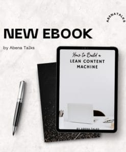 Abena Talks Biz - How to Build a Powerful Lean Content Machine - ( Ebook + Video )