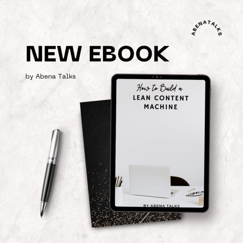 Abena Talks Biz - How to Build a Powerful Lean Content Machine - ( Ebook + Video )