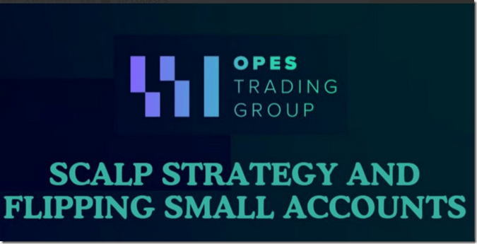 Opes Trading Group – Scalp Strategy And Flipping Small Accounts