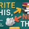 Write This, Not That: The 45 Anti-Persuasion Mistakes You’re Making (And How To Fix Them) Download