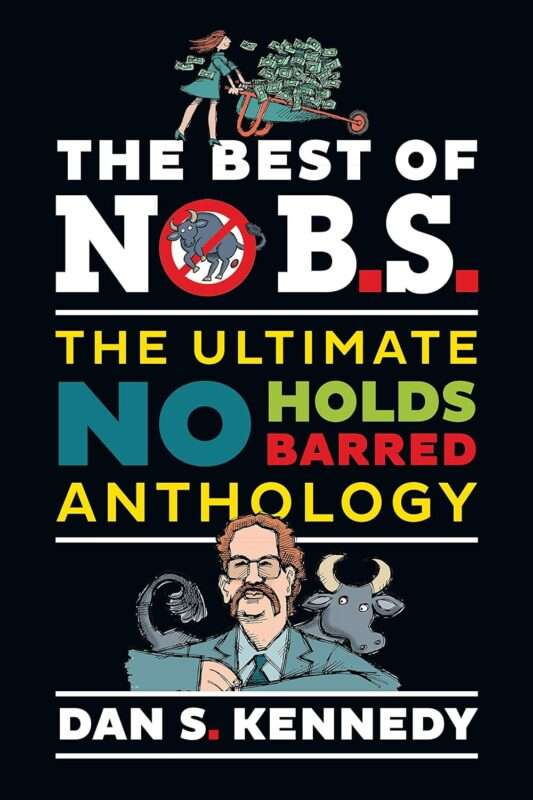 Dan Kennedy - The Best of No B.S.: The Ultimate No Holds Barred Anthology Download