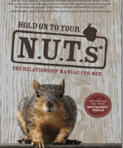 Hold On to Your N.U.T.s – The Relationship Manual for Men