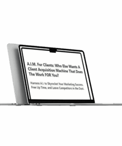 A.I.M. For Clients – A Client Acquisition Machine That Does The Work FOR You